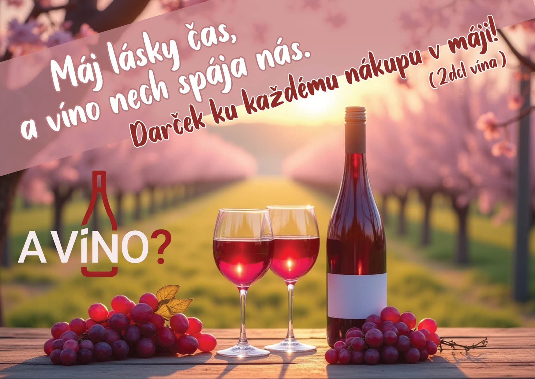 Máj lásky čas, a víno nech spája nás.